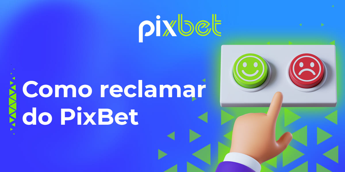 Como entrar em contato com a equipe de suporte da PixBet com uma reclamação ou pedido de melhoria