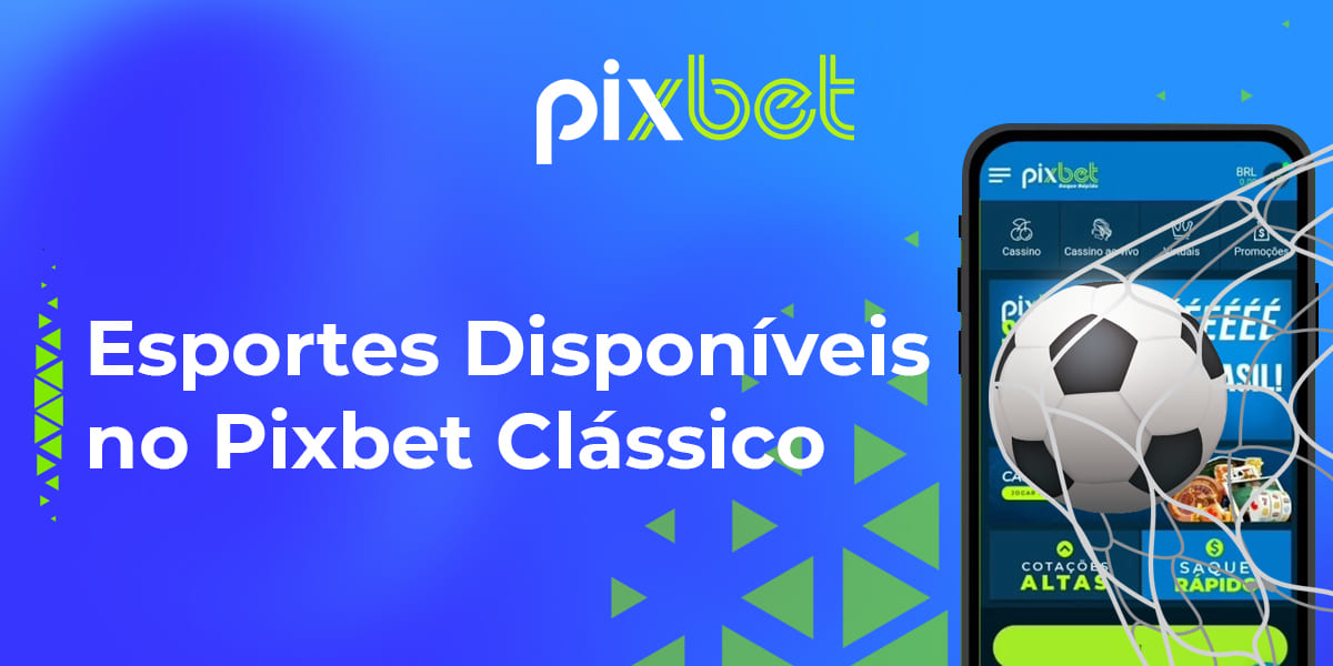 Quais esportes estão disponíveis para apostas no Pixbet Moderno