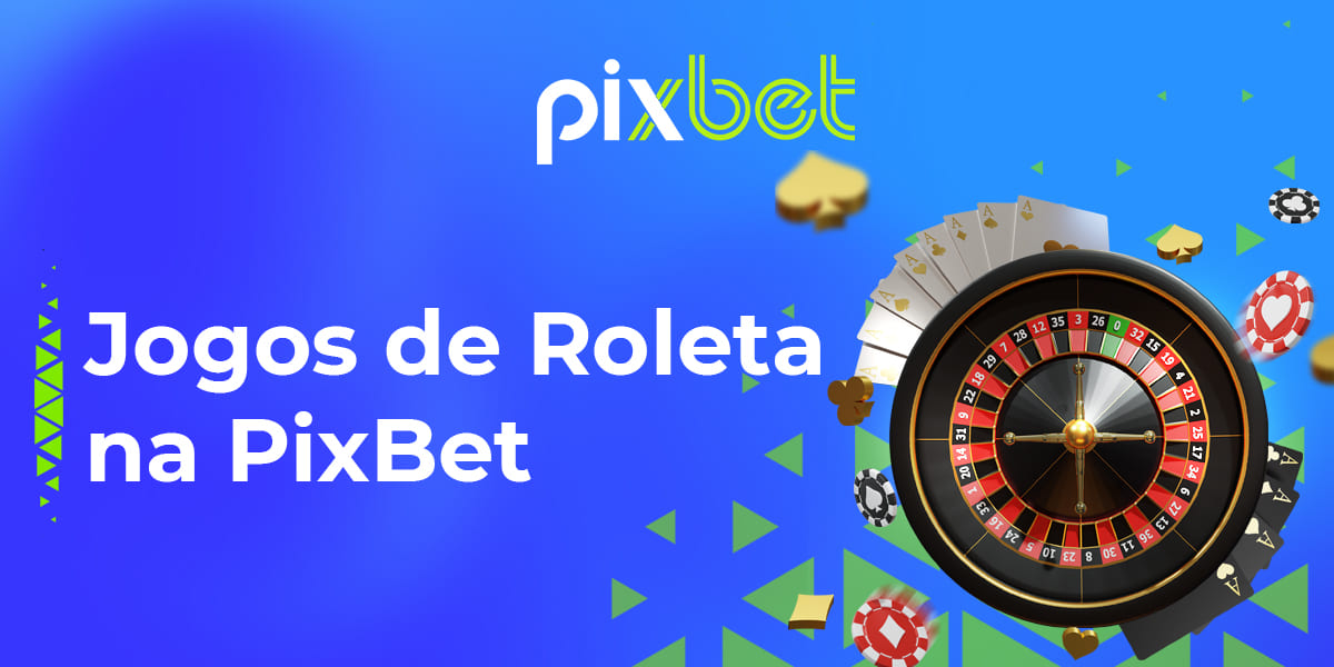 Que tipos de jogos de roleta estão disponíveis para usuários brasileiros na PixBet?