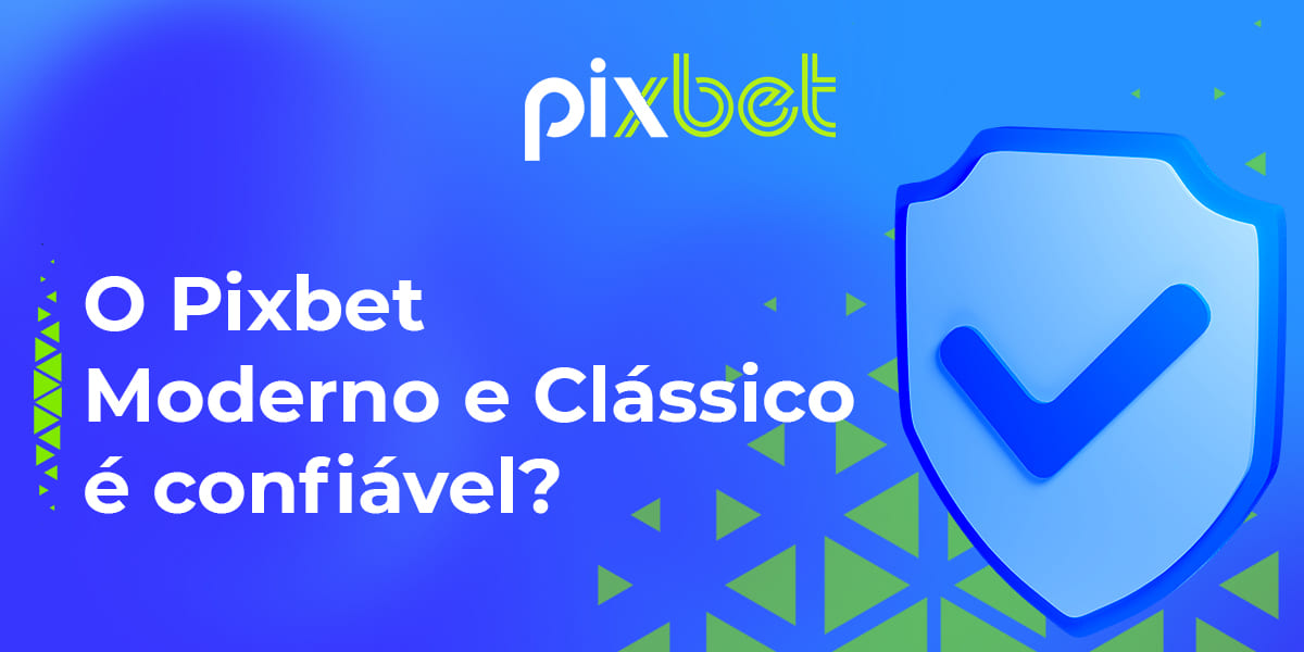 É seguro para os brasileiros apostarem no Pixbet Moderno e Clássico?