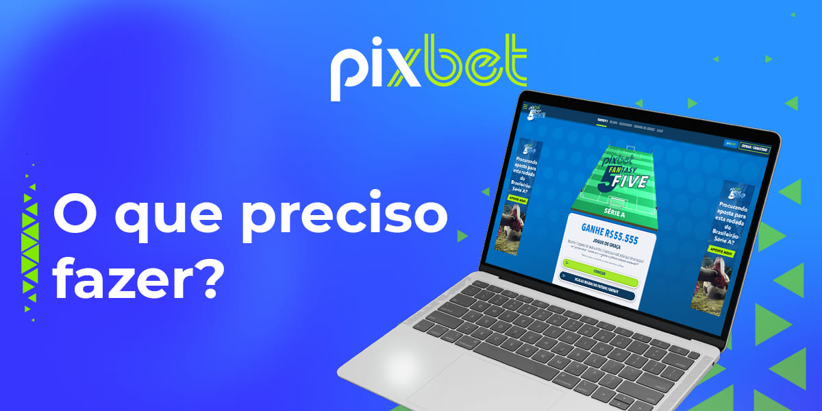 O que é preciso fazer para jogar Fantasia 5 em Pixbet