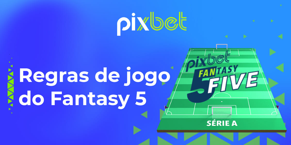 Lista das regras dos jogos de Fantasia 5 no site Pixbet