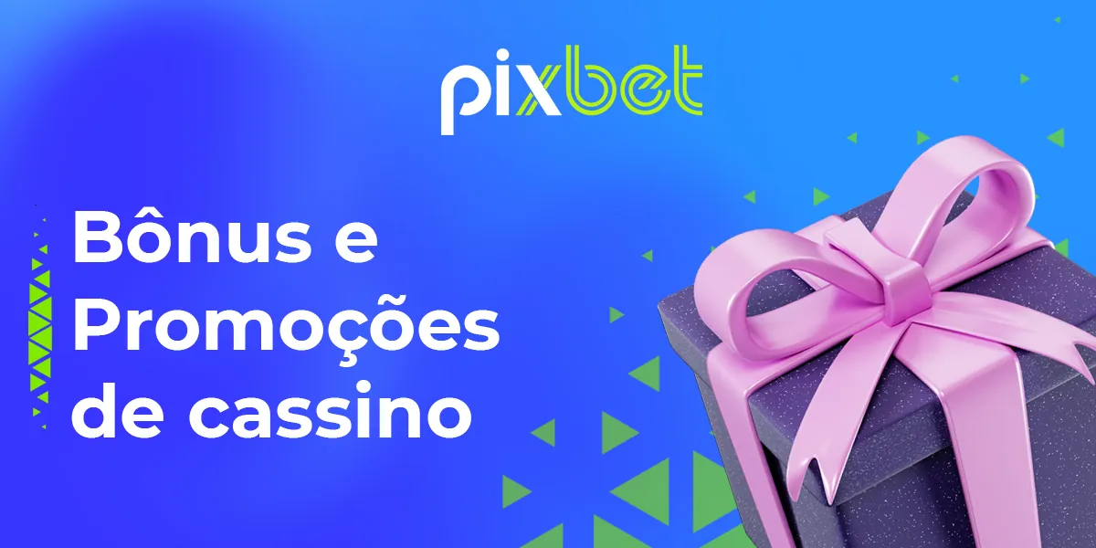 Lista de bônus disponíveis para os jogadores no site do cassino online PixBet