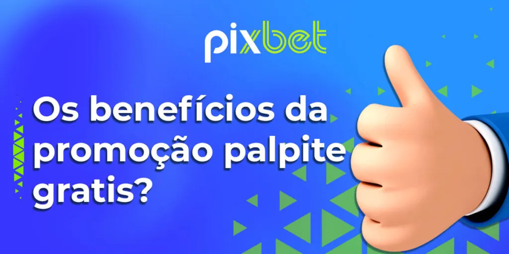 Quais são os benefícios da promoção Pixbet palpite gratis